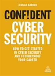 Confident Cyber Security: How to get started in cyber security and futureproof your career