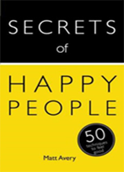 SECRETS of HAPPY PEOPLE : 50 Techniques to Feel Good