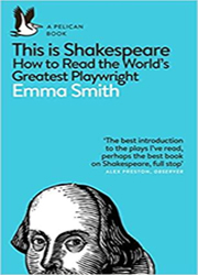 This is Shakespeare How to Read the World’s Greatest Playwright