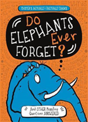 DO ELEPHANTS EVER FORGET? : And other puzzling questions answered