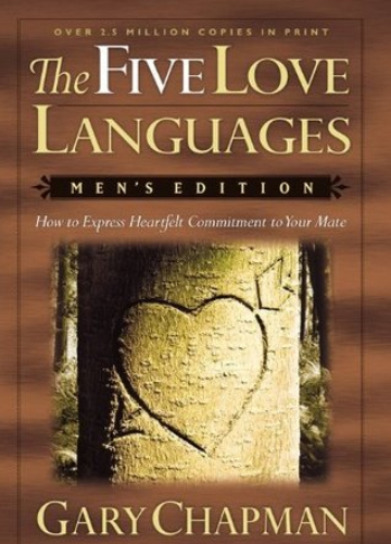 The five love languages, men's edition : how to express heartfelt commitment to your mate.