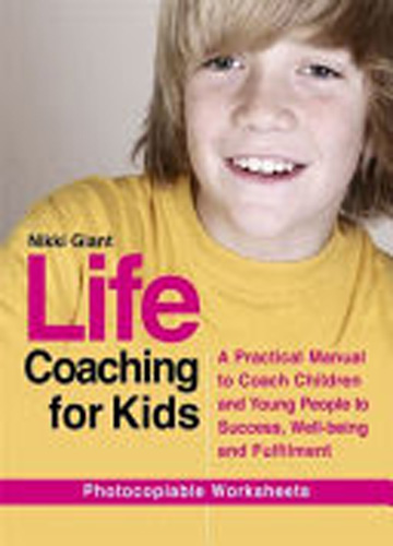 Life Coaching for Kids : A Practical Manual to Coach Children and Young People to Success, Well-being and Fulfilment
