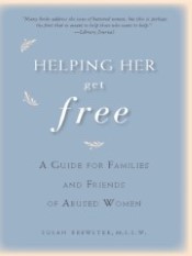 Helping Her Get Free A Guide for Families and Friends of Abused Women