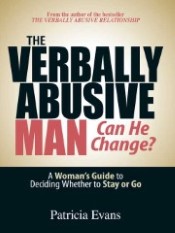 The Verbally Abusive Man--Can He Change? A Woman's Guide to Deciding Whether to Stay or Go