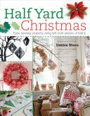 Half yard Christmas : Easy sewing projects using left-over pieces of fabric