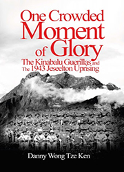 One Crowded Moment of Glory : The Kinabalu Guerrillas and The 1943 Jesselton Uprising